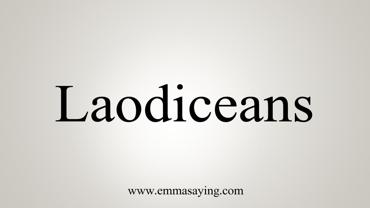 How To Say Laodiceans - Youtube