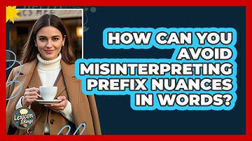 How Can You Avoid Misinterpreting Prefix Nuances In Words? - Lexicon Lounge