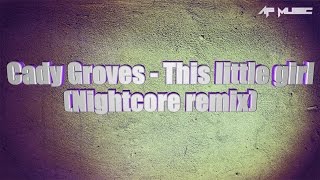 LYRICS | Cady Groves - This Little Girl (Nightcore)