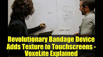 Revolutionary Bandage Device Adds Texture to Touchscreens - VoxeLite Explained