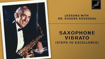 Lessons with Dr. Eugene Rousseau: Saxophone Vibrato (Steps to Excellence)
