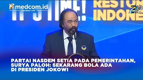 PARTAI NASDEM SETIA PADA PEMERINTAHAN, SURYA PALOH: SEKARANG BOLA ADA DI PRESIDEN JOKOWI