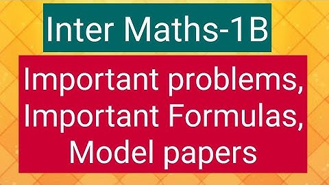 Inter Maths-1B- Important problems, Important Formulas, Model papers