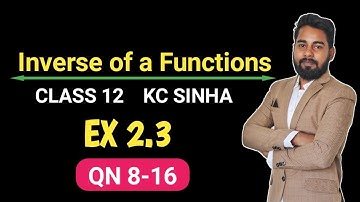 Inverse of a Function Class 12 | KC Sinha Ex 2.3 QN 8 to 16 | Mathematics Origin