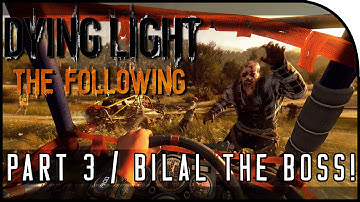 Dying Light: The Following Gameplay Part 3 - "BILAL THE BOSS!" (Preview Build)
