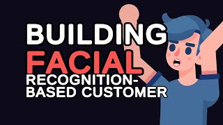 Building a Facial Recognition-Based Customer Feedback System: A Complete Guide