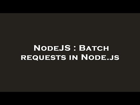 NodeJS : Batch requests in Node.js