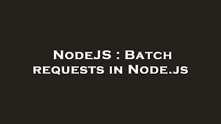 Famous NodeJS : Batch requests in Node.js Net Worth