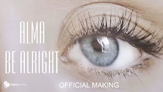 ALMA - Be Alright (Official Making)