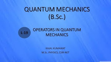 Lecture-19 Operators in Quantum Mechanics