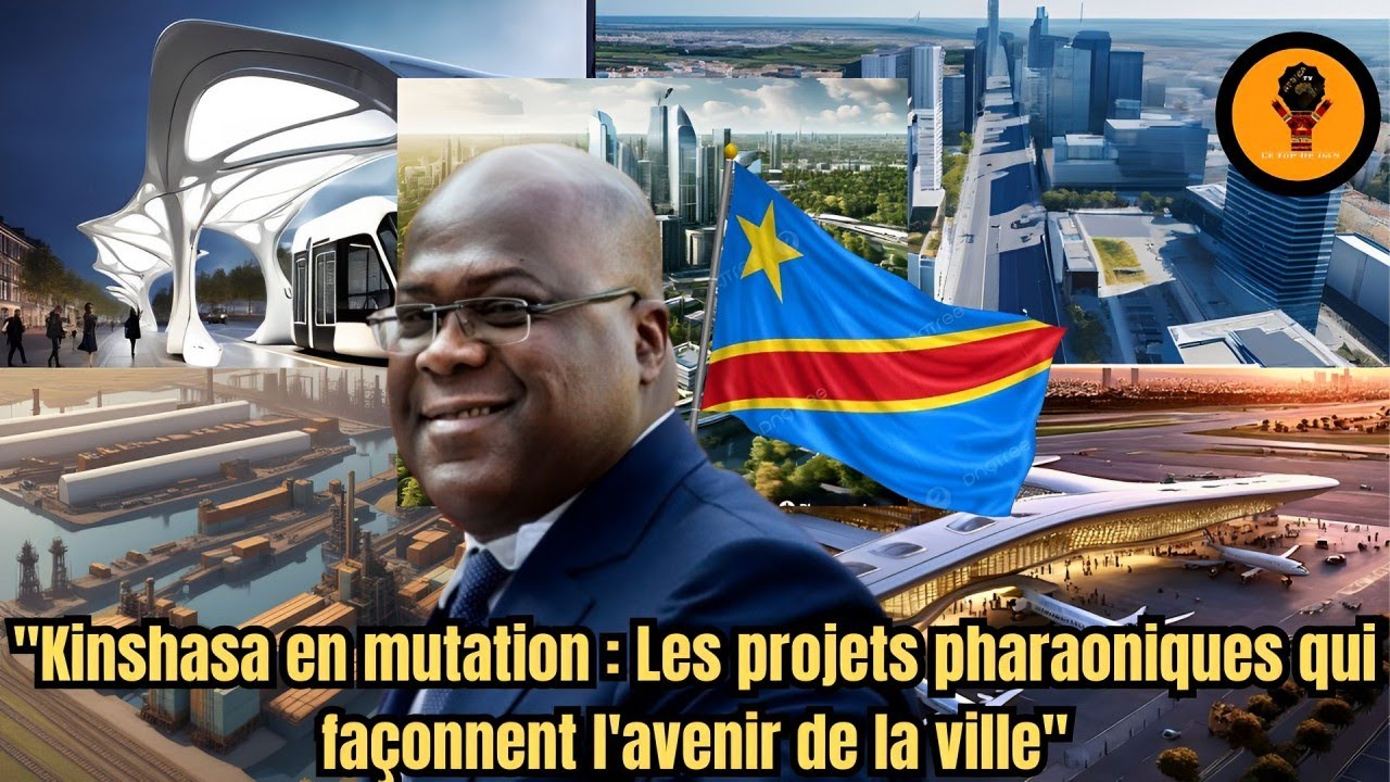 Les méga-projets qui vont révolutionner Kinshasa, la capitale de la RDC ...