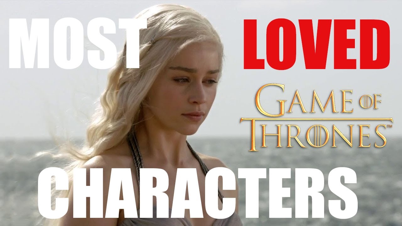 MOST LOVED CHARACTERS IN GAME OF THRONES YouTube MOST LOVED CHARACTERS IN GAME OF THRONES YouTube