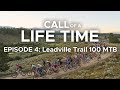 Call of a life time season 1  episode 4 leadville trail 100 mtb mens race