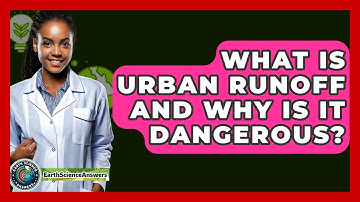 What Is Urban Runoff And Why Is It Dangerous? - Earth Science Answers