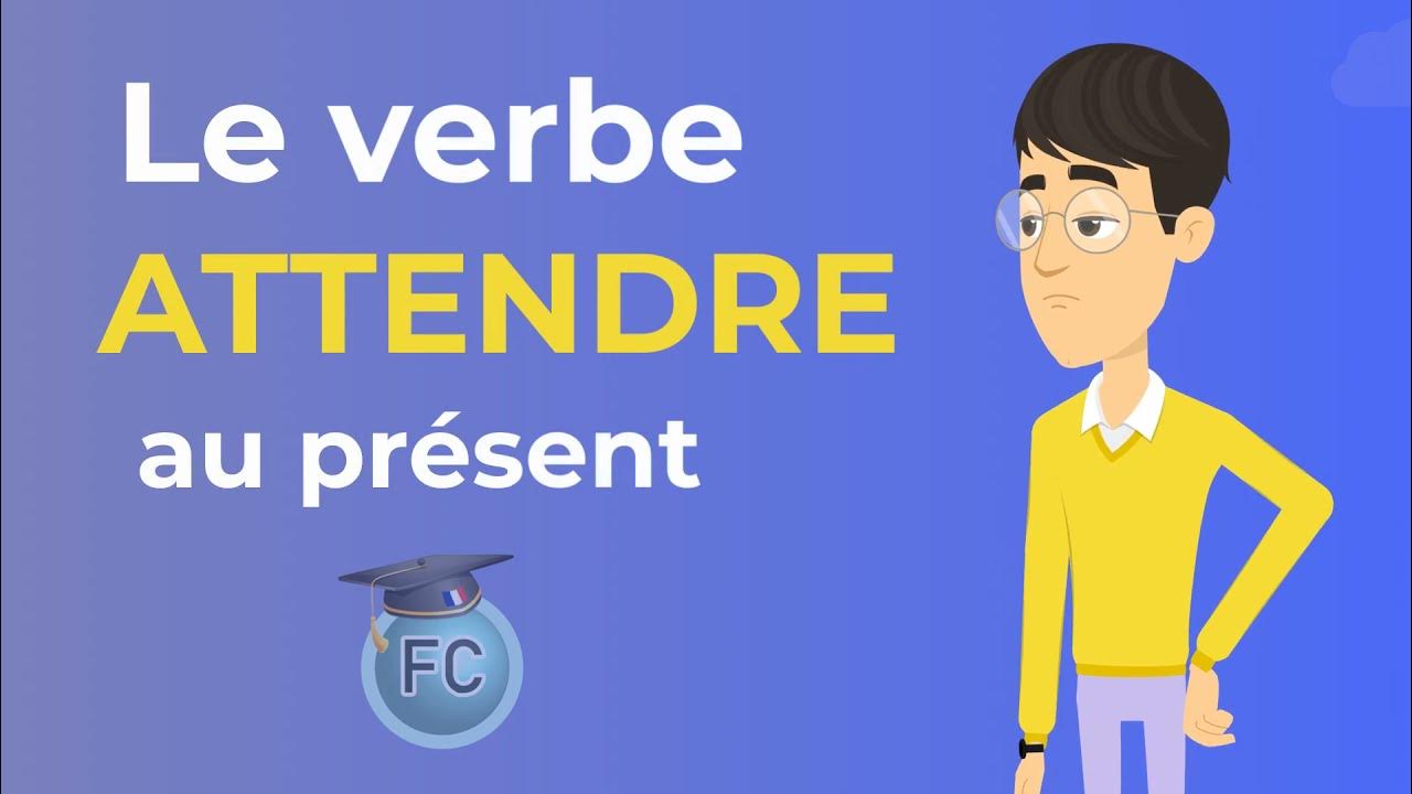 Conjuguer Le Verbe Attendre Le Verbe Attendre au présent - To wait present tense - French Conjugation -  YouTube