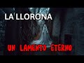 La llorona Un lamento eterno! (HISTORIA DE TERROR BASADAS EN HECHOS REALES) HISTORIIX