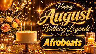 🎉 Happy Birthday August Legends 🎂 | August Birthday Song 2026 🎶 Afrobeats Celebration