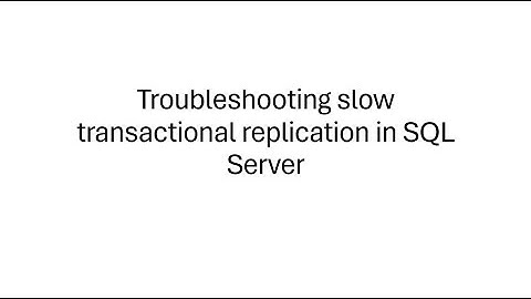 Troubleshoot latency in SQL Server transactional replication
