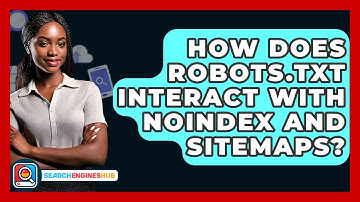 How Does Robots.txt Interact With Noindex And Sitemaps? - SearchEnginesHub.com
