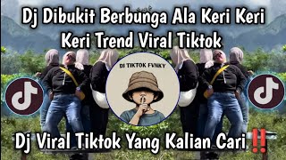 DJ DIBUKIT BERBUNGA ALA KERI KERI KERI TREND DANCE VIRAL TIKTOK