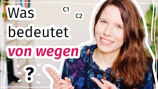 Was bedeutet "von wegen"? Deutsche Umgangssprache für Fortgeschrittene (C1, C2)