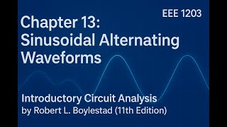 EEE 1203 . chapter 13 sinusoidal alternating waveforms by Robert L. Boylested 11th edition