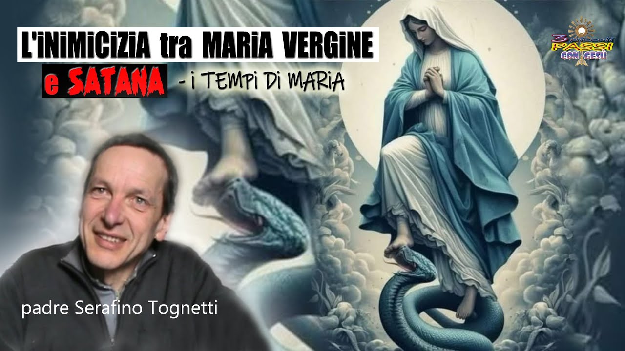 Padre Serafino Tognetti - L'INIMICIZA tra MARIA VERGINE e SATANA (i tempi di Maria)