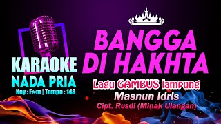 Bangga Di Hakhta KARAOKE NADA PRIA | Lagu Dangdut Qasidah Gambus Lampung Masnun Idris Cipt. Rusdi MU