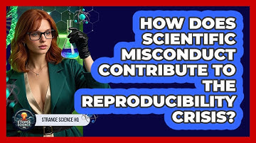 How Does Scientific Misconduct Contribute To The Reproducibility Crisis? - Strange Science HQ