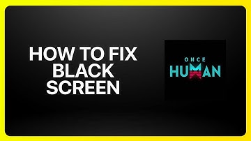 How To Fix Black Screen in Once Human Tutorial