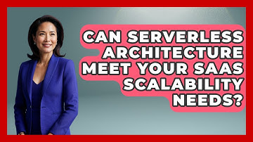 Can Serverless Architecture Meet Your SaaS Scalability Needs? - The SaaS Pros Breakdown