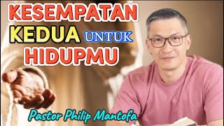 KESEMPATAN KEDUA UNTUK HIDUPMU - Pastor Philip Mantofa