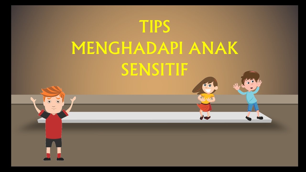 Anak Terlalu Sensitif Ini Penanganan yang Disarankan Psikolog Anak