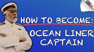 How to Become an Ocean Liner Captain by The Great Big Move 49,261 views 2 years ago 14 minutes, 37 seconds