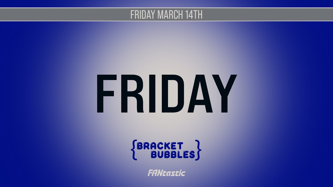 Bracket Bubble LIVE | Friday, March 14th