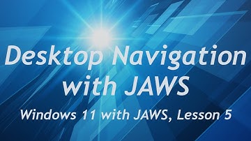 Desktop Navigation in Windows 11 with JAWS - Windows 11 Lesson 5