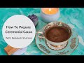 How To Prepare Your Ceremonial Cacao