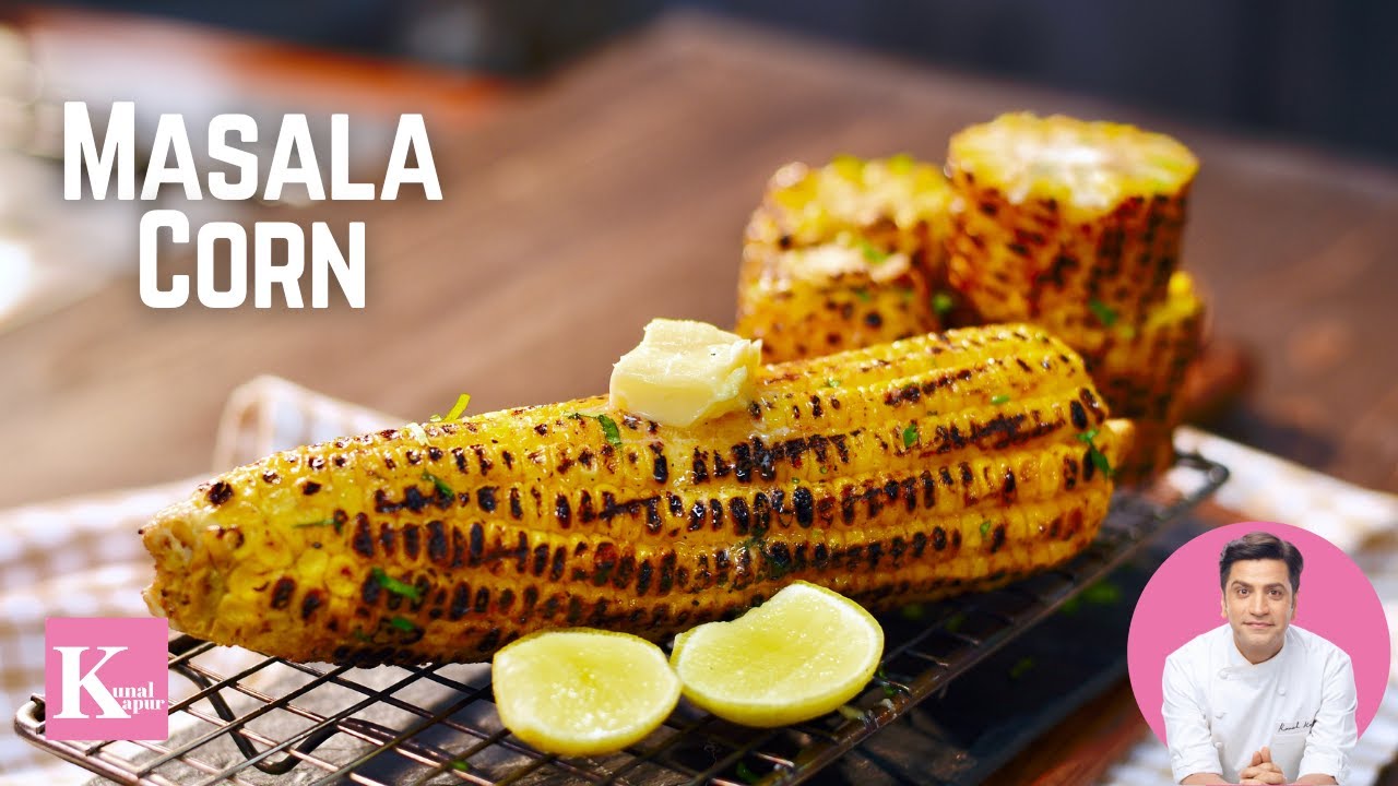 Sweet Corn Recipe Masala Corn Makhan Malai मसाला कॉर्न | Kunal Kapur Roasted Corn Monsoon Recipes | Kunal Kapoor