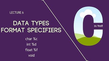 Lecture 6 : Data Types and Format Specifiers in C