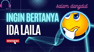 ingin bertanya - IDA LAILA