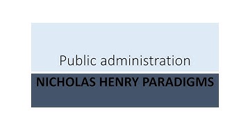 EVOLUTION OF PUBLIC ADMINISTRATION - PART 3 NICHOLAS HENRY PARADIGMS