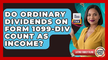 Do Ordinary Dividends On Form 1099-DIV Count As Income? - Latino Family Filing