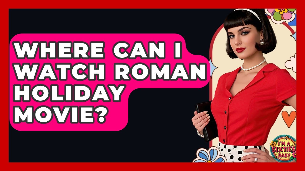 Where Can I Watch Roman Holiday Movie? I'm a 60s