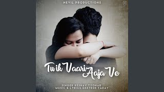 Video thumbnail of "Keshav Tyohar - Tu Ik Vaari Aaja Ve"