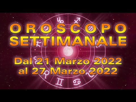 Oroscopo della Settimana dal 21 al 27 Marzo 2022!