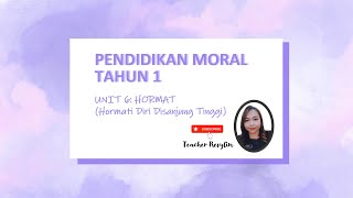 PENDIDIKAN MORAL TAHUN 1: UNIT 6 - HORMAT (HORMATI DIRI DISANJUNG TINGGI)