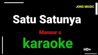 SATU SATUNYA  || MANSUR S || KARAOKE
