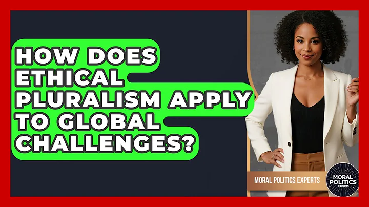 How Does Ethical Pluralism Apply To Global Challenges? - Moral Politics Experts