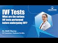 Ivf tests  what are the various ivf tests performed before undergoing ivf dr nidhi sharma