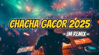 VIRAL TIK TOK‼️ CHACHA GACOR 2025 ( JM REMIX )